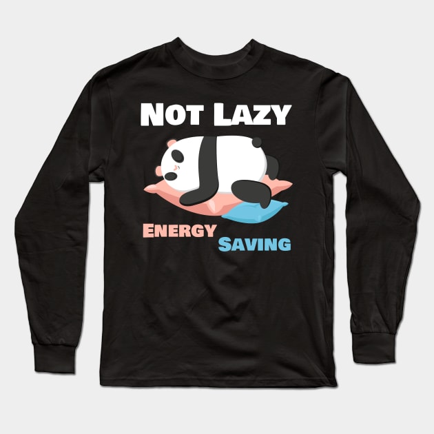 Not Lazy Energy Saving Funny Panda Lover Long Sleeve T-Shirt by Sonyi